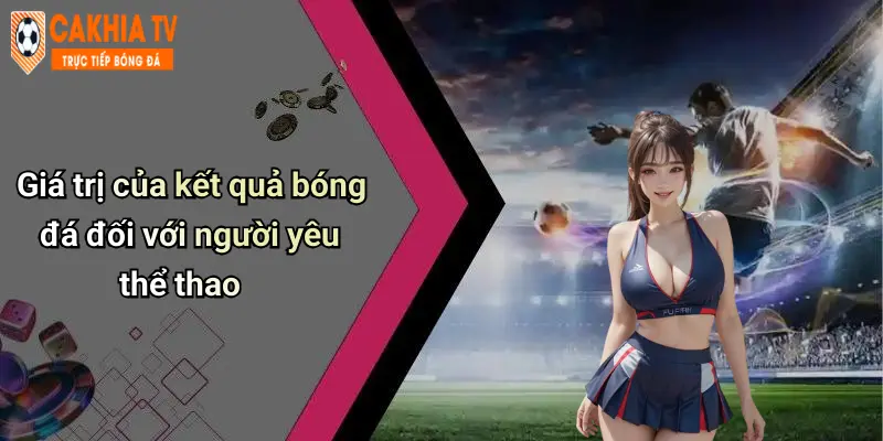 Giá trị của kết quả bóng đá đối với người yêu thể thao