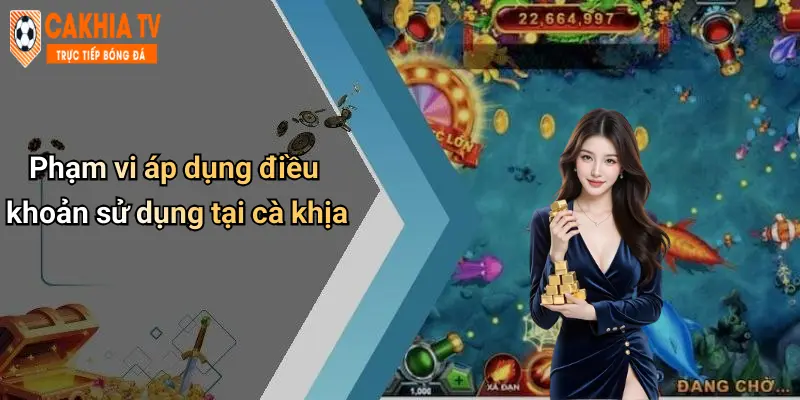 Phạm vi áp dụng điều khoản sử dụng tại cà khịa