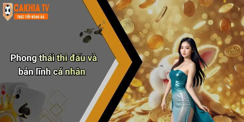 Phong thái thi đấu và bản lĩnh cá nhân