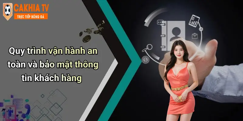 Quy trình vận hành an toàn và bảo mật thông tin khách hàng