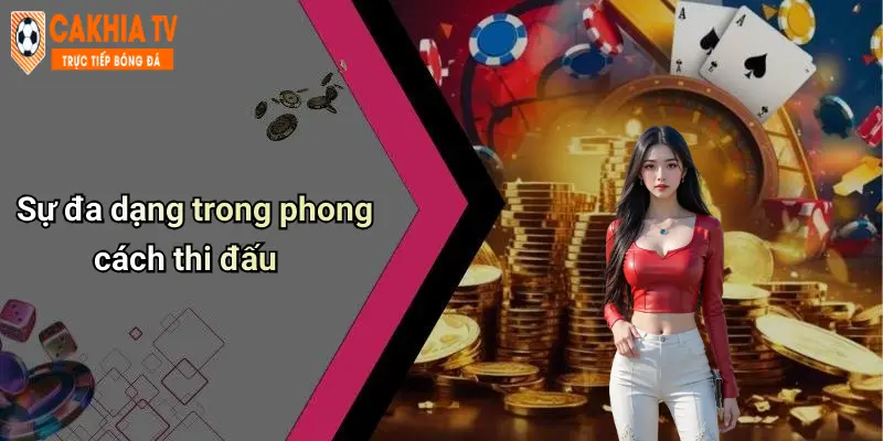 Sự đa dạng trong phong cách thi đấu