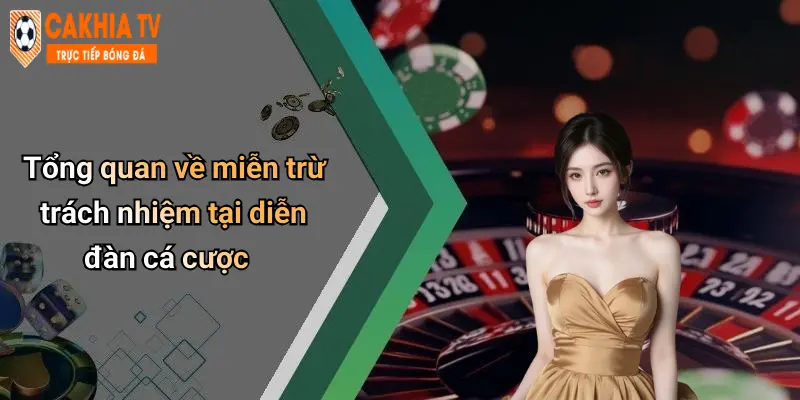 Tổng quan về miễn trừ trách nhiệm tại diễn đàn cá cược