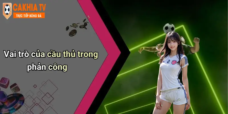 Vai trò của cầu thủ trong phản công