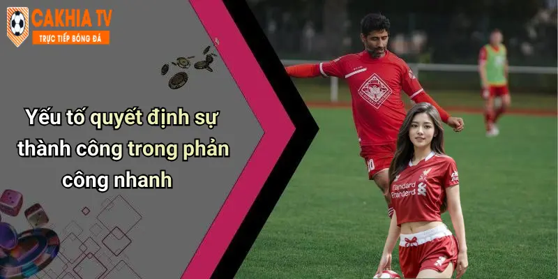 Yếu tố quyết định sự thành công trong phản công nhanh