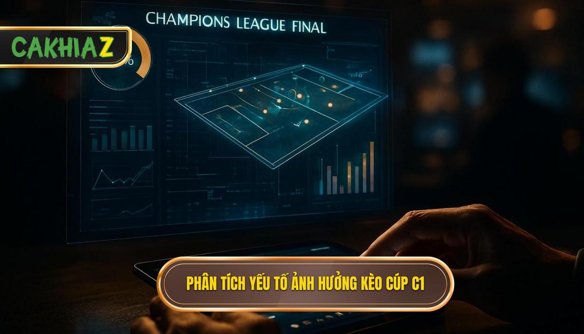 Phân Tích Chuyên Sâu Yếu Tố Ảnh Hưởng Đến Kèo Cúp C1
