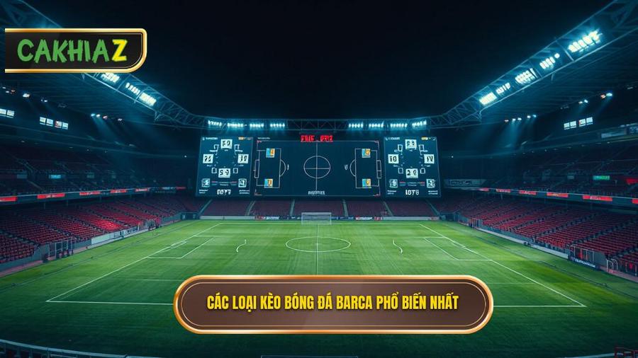 Các loại kèo bóng đá Barca phổ biến nhất hiện nay