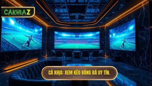 Xem kèo bóng đá trực tuyến cực chuẩn tại CÀ KHỊA - Link mới nhất