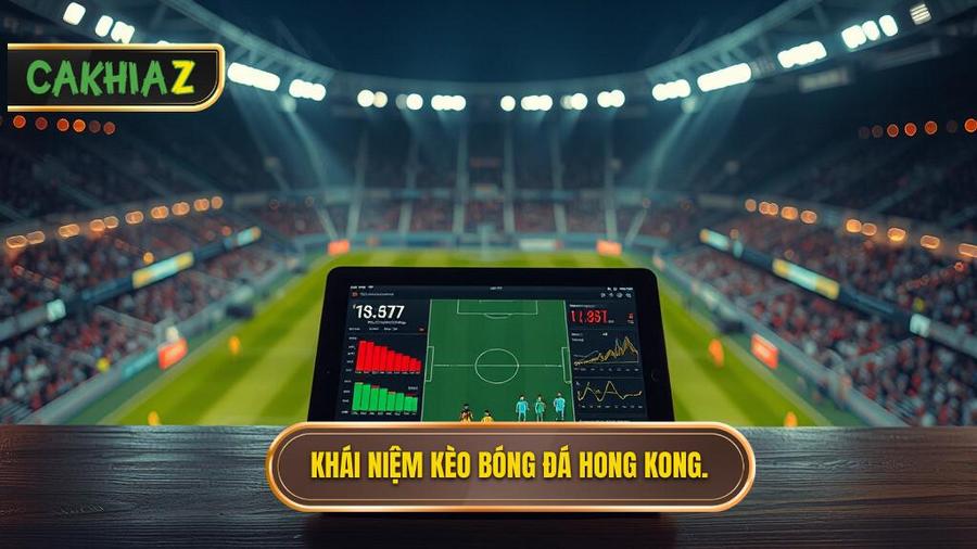 Kèo bóng đá Hong Kong là gì? Khái niệm cơ bản cho người mới