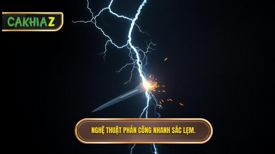 Nghệ thuật phản công nhanh: Sắc lẹm như dao cạo