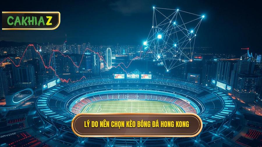 Phân tích đa chiều: Tại sao nên chọn Kèo bóng đá Hong Kong?