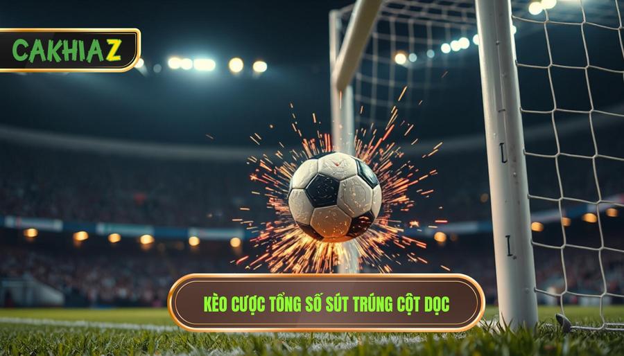  Kèo cược tổng số sút trúng cột dọc