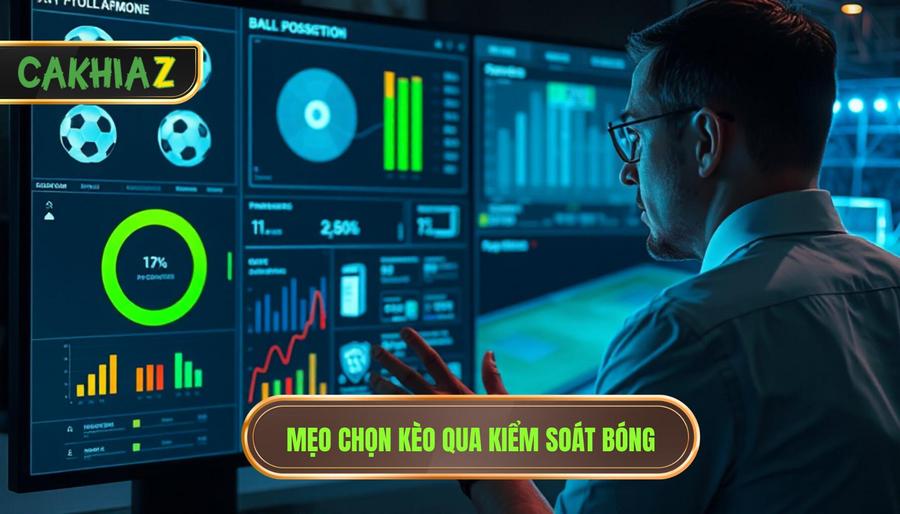 Mẹo chọn kèo qua kiểm soát bóng